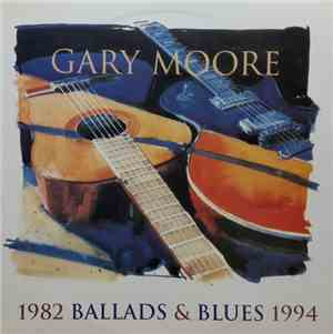 Gary Moore - Ballads & Blues 1982 - 1994