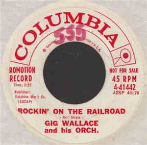 Gig Wallace And His Orch. - Rockin' on the Railroad / Show Me the Way to Go ...