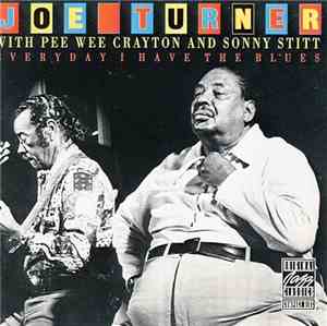 Joe Turner With Pee Wee Crayton And Sonny Stitt - Everyday I Have The Blues