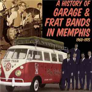Various - A History Of Garage & Frat Bands In Memphis 1960-1975