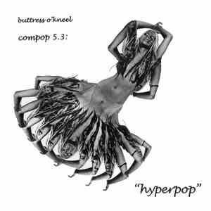 Buttress O'Kneel - Compop 5.3: Hyperpop