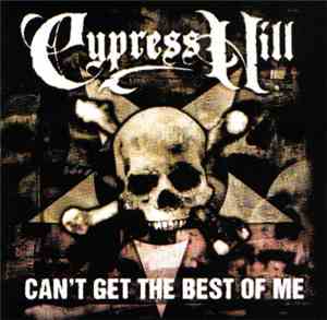 Cypress Hill - Can't Get The Best Of Me
