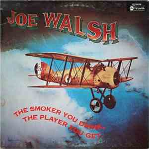 Joe Walsh - The Smoker You Drink, The Player You Get