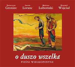 Ryszard Wojciul - O Duszo Wszelka
