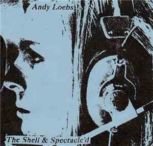 Andy Loebs - The Shell & Spectacle'd
