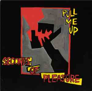Seconds Of Pleasure - Pull Me Up