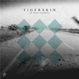 Tigerskin - All Those Goodbyes
