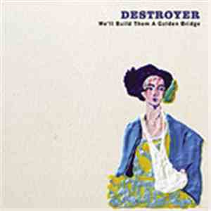 Destroyer  - We'll Build Them A Golden Bridge