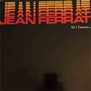 Jean Ferrat - Eh ! L'amour...