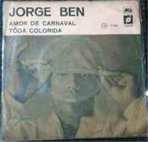 Jorge Ben - Amor De Carnaval / Toda Colorida