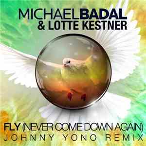 Michael Badal & Lotte Kestner - Fly (Never Come Down Again) (Johnny Yono Re ...