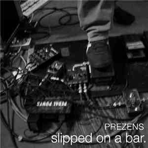 Prezens - Slipped On A Bar