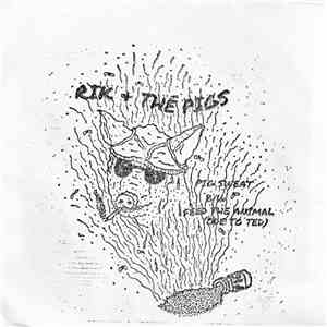 Rik And The Pigs - Pig Sweat B/W Feed The Animal