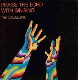The Consolers - Praise The Lord With Singing