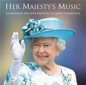 Various - Her Majesty's Music: Celebrating The 90th Birthday Of Queen Eliza ...