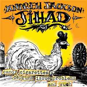 Andrew Jackson Jihad - Candy Cigarettes, Capguns, Issue Problems! And Such
