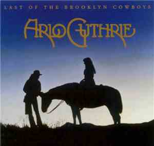 Arlo Guthrie - Last Of The Brooklyn Cowboys