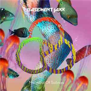 Basement Jaxx - Mermaid Of Salinas
