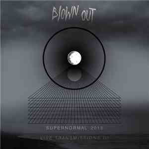 Blown Out - Supernormal 2015 - Live Transmissions III