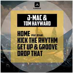 J-Mac  & Tom Hayward - Home / Kick The Rhythm / Get Up & Groove / Drop That