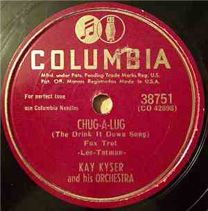 Kay Kyser And His Orchestra - Chug-A-Lug (The Drink It Down Song) / Willya Wontcha (Kinda-Sorta)