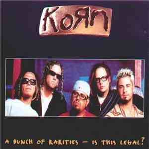 Korn - A Bunch Of Rarities - Is This Legal?