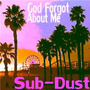 SUB-DUST - God Forgot About Me