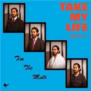 Tim The Mute - Take My Life... Please!