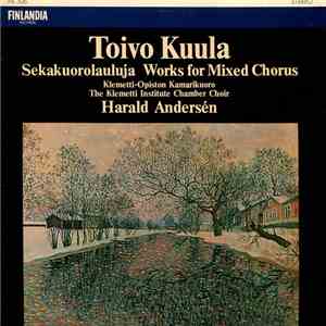Toivo Kuula, Harald Andersén - Sekakuorolauluja (Works For Mixed Chorus)
