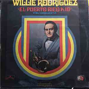 Willie Rodriguez Y Su Orquesta - El Puerto Rico Kid