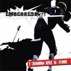 Ambassador 21 - I Wanna Kill U.COM