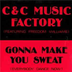 C&C Music Factory Featuring Freedom Williams - Gonna Make You Sweat (Everyb ...