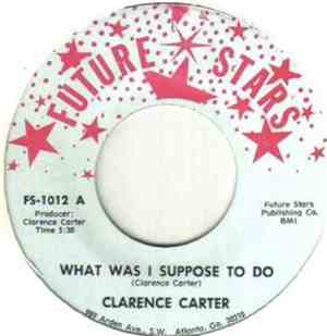 Clarence Carter - What Was I Suppose To Do / I Couldn't Refuse (Your Love)