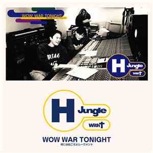 H Jungle With T - Wow War Tonight ~時には起こせよムーヴメント~