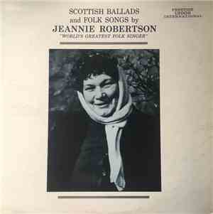 Jeannie Robertson - Scottish Ballads And Folk Songs By Jeannie Robertson 