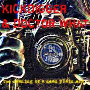 Kickdigger & Doctor What - The Dawning Of A Dead Plain Era