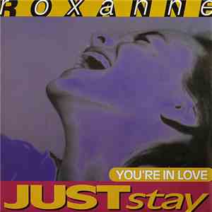 Roxanne  - Just Stay / You're In Love