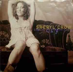 Sheryl Crow - Can't Cry Anymore / We Do What We Can