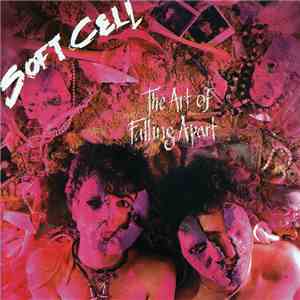 Soft Cell - The Art Of Falling Apart