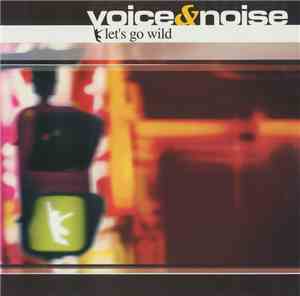 Voice & Noise - Let's Go Wild