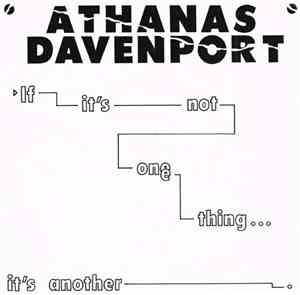 Athanas Davenport - If It's Not One Thing... It's Another