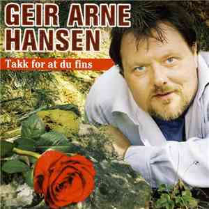 Geir Arne Hansen - Takk For At Du Fins