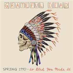 Grateful Dead - Spring 1990: So Glad You Made It