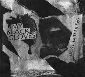 My Black Gloves - Death Laid An Egg