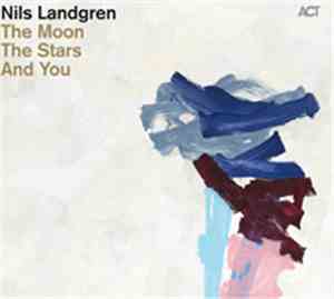 Nils Landgren - The Moon, The Stars And You