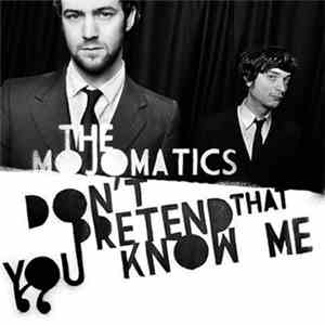 The Mojomatics - Don't Pretend That You Know Me