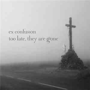 Ex Confusion - Too Late, They Are Gone