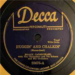 Hoagy Carmichael With The Chickadees  And Vic Schoen And His Orchestra - Huggin' And Chalkin' / I May Be Wrong, But I Think You're Wonderful