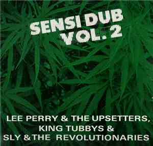 Lee Perry & The Upsetters, King Tubbys & Sly & The Revolutionaries - Sensi  ...