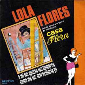 Lola Flores - A Mí Me Gustan Los Hombres / Cómo Me Las Maravillaría Yo